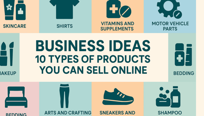 Business Ideas: 10 Types of Products You Can Sell Online